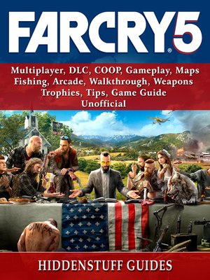 cover image of Far Cry 5, Multiplayer, DLC, COOP, Gameplay, Maps, Fishing, Arcade, Walkthrough, Weapons, Trophies, Tips, Game Guide Unofficial